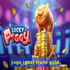 jogo igual truco gold